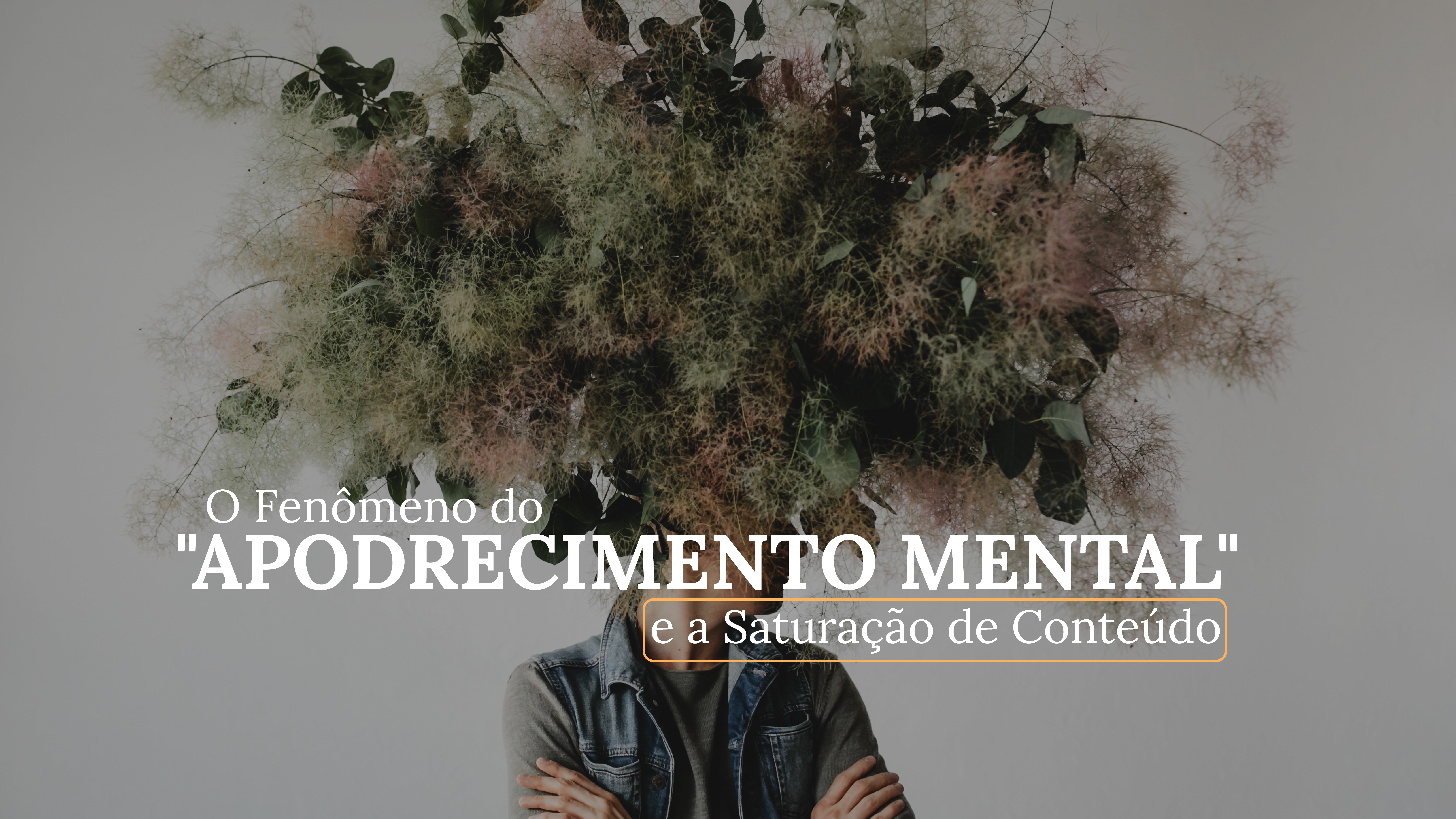 <br> <br> O Fenômeno do “Apodrecimento Mental” e a Saturação de Conteúdo